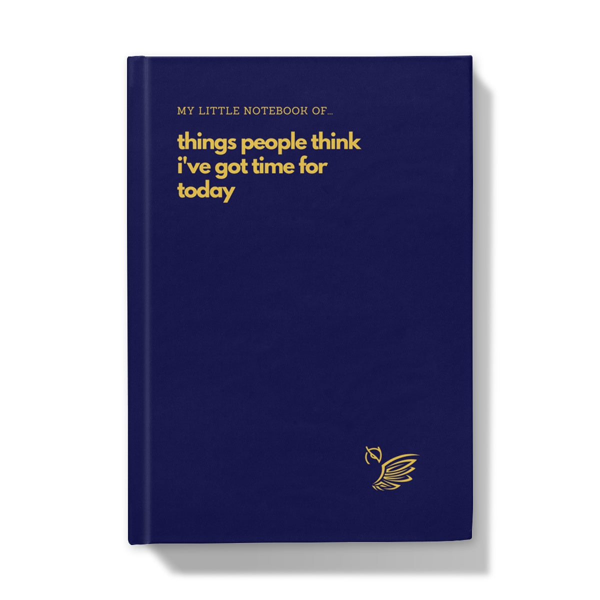 My Little Notebook of... Things People Think I've Got Time For Today Hardback Journal