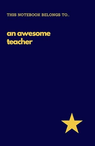 This Book Belongs To... An Awesome Teacher - Blue Notebook
