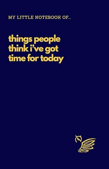 A5 - Things People Think I've Got Time For Today Notebook Navy Blue Gloss Cover