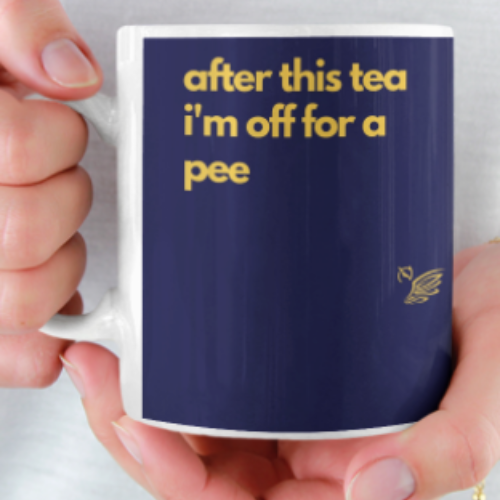 after this tea I'm off for a pee mug