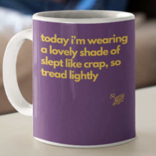 Today I'm Wearing A Lovely Shade Of Slept Like Crap Mug
