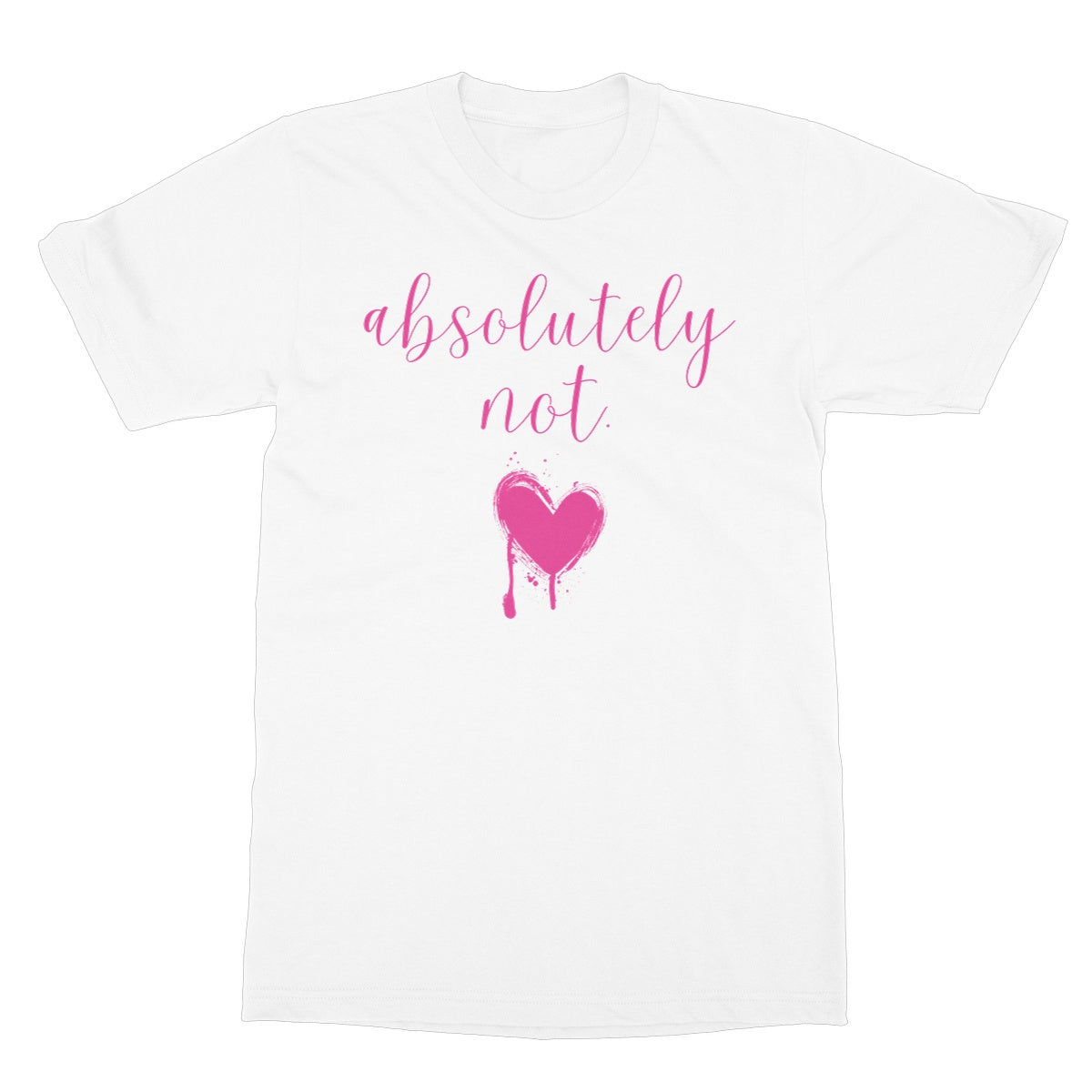 Absolutely not. Funny Slogan Softstyle T-Shirt