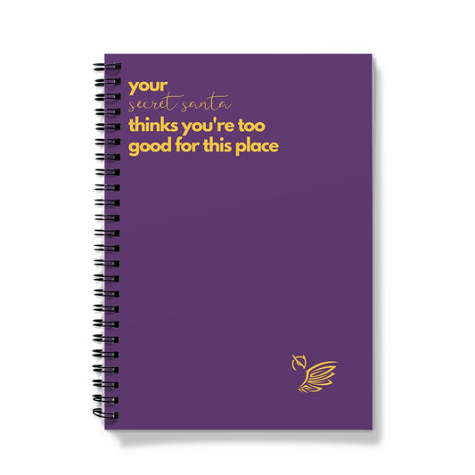 Your Secret Santa Thinks You're Too Good For This Place Notebook