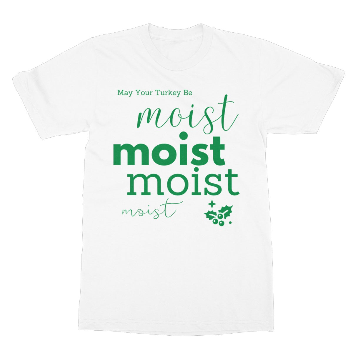 May Your Turkey Be Moist, Funny Christmas Design Softstyle T-Shirt