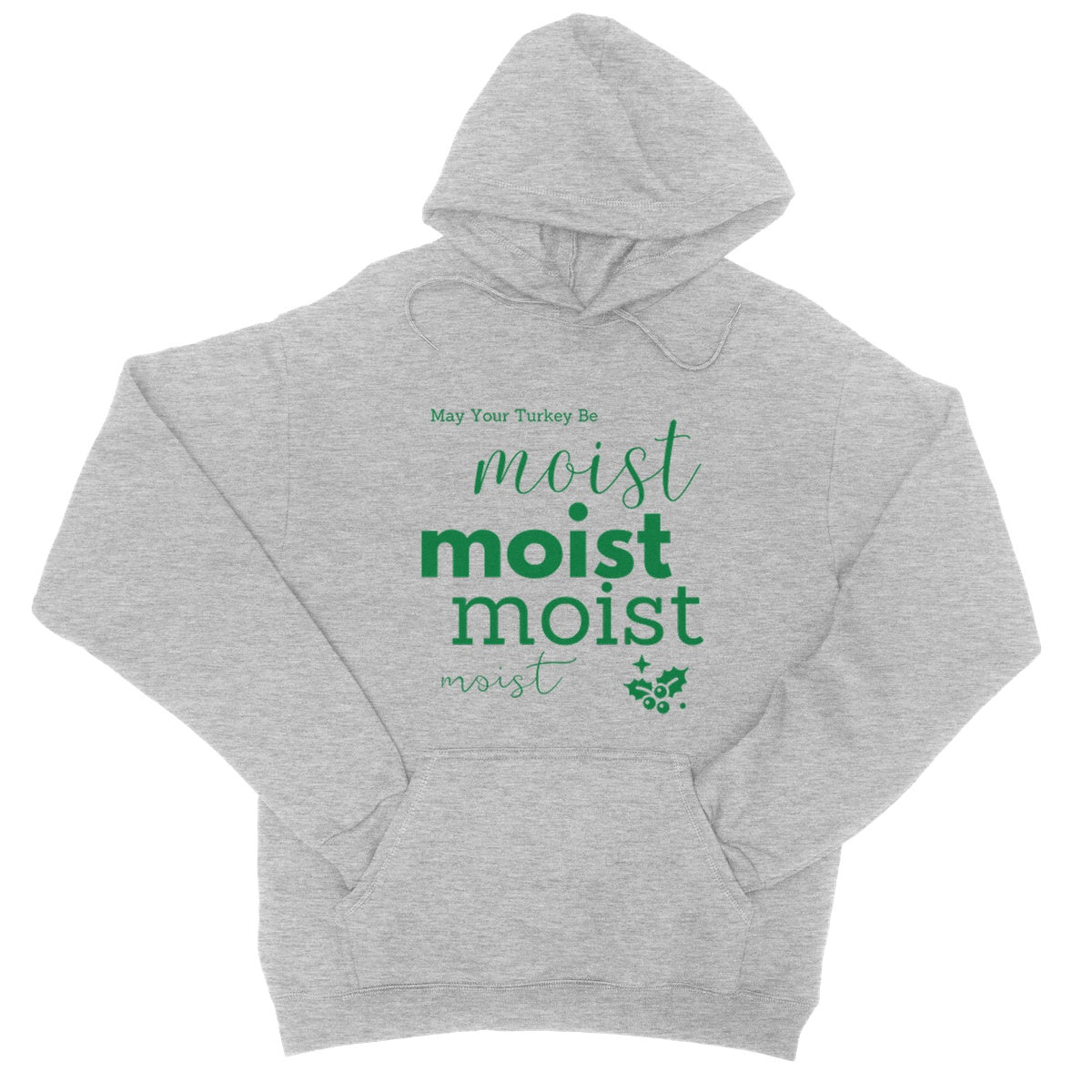 May Your Turkey Be Moist, Funny Christmas Design College Hoodie