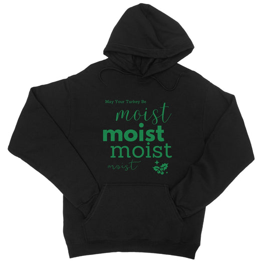 May Your Turkey Be Moist, Funny Christmas Design College Hoodie