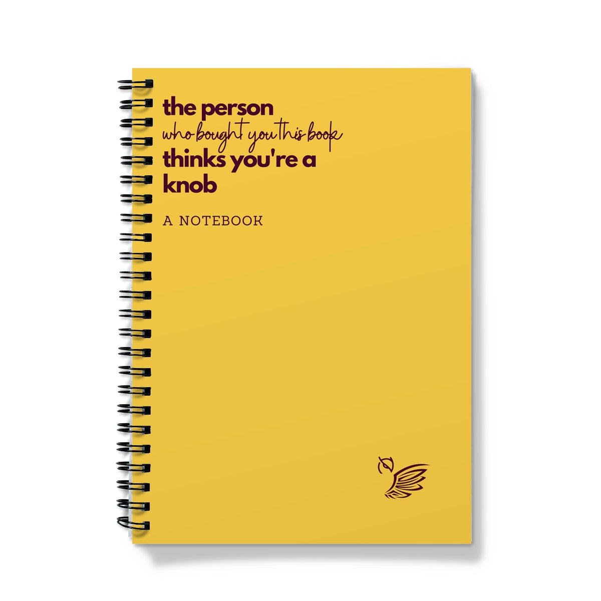 The Person Who Bought You This Book Thinks You're A Knob Notebook