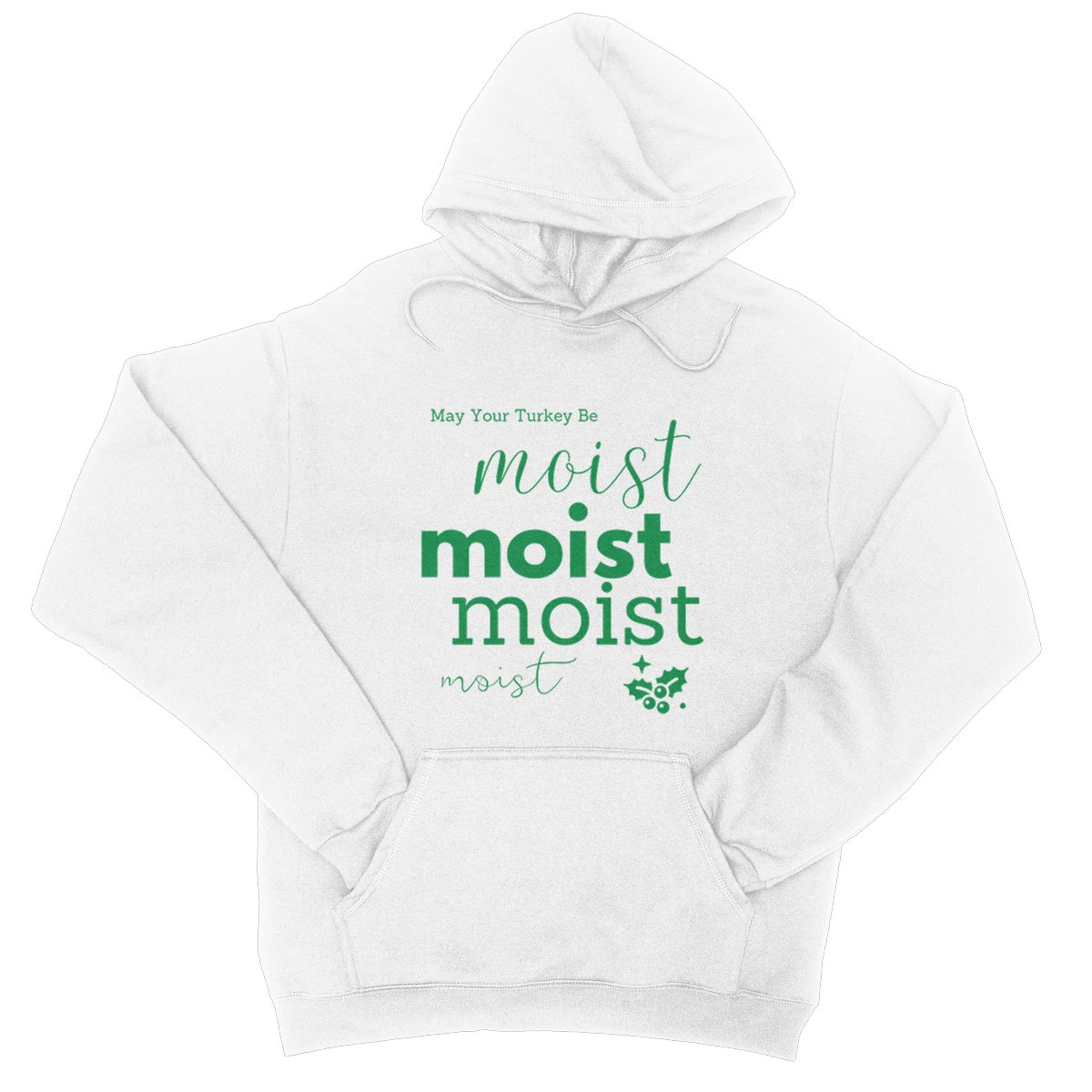 May Your Turkey Be Moist, Funny Christmas Design College Hoodie