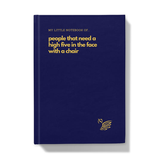 My Little Notebook Of... People That Need A High Five In The Face With A Chair Hardback Journal