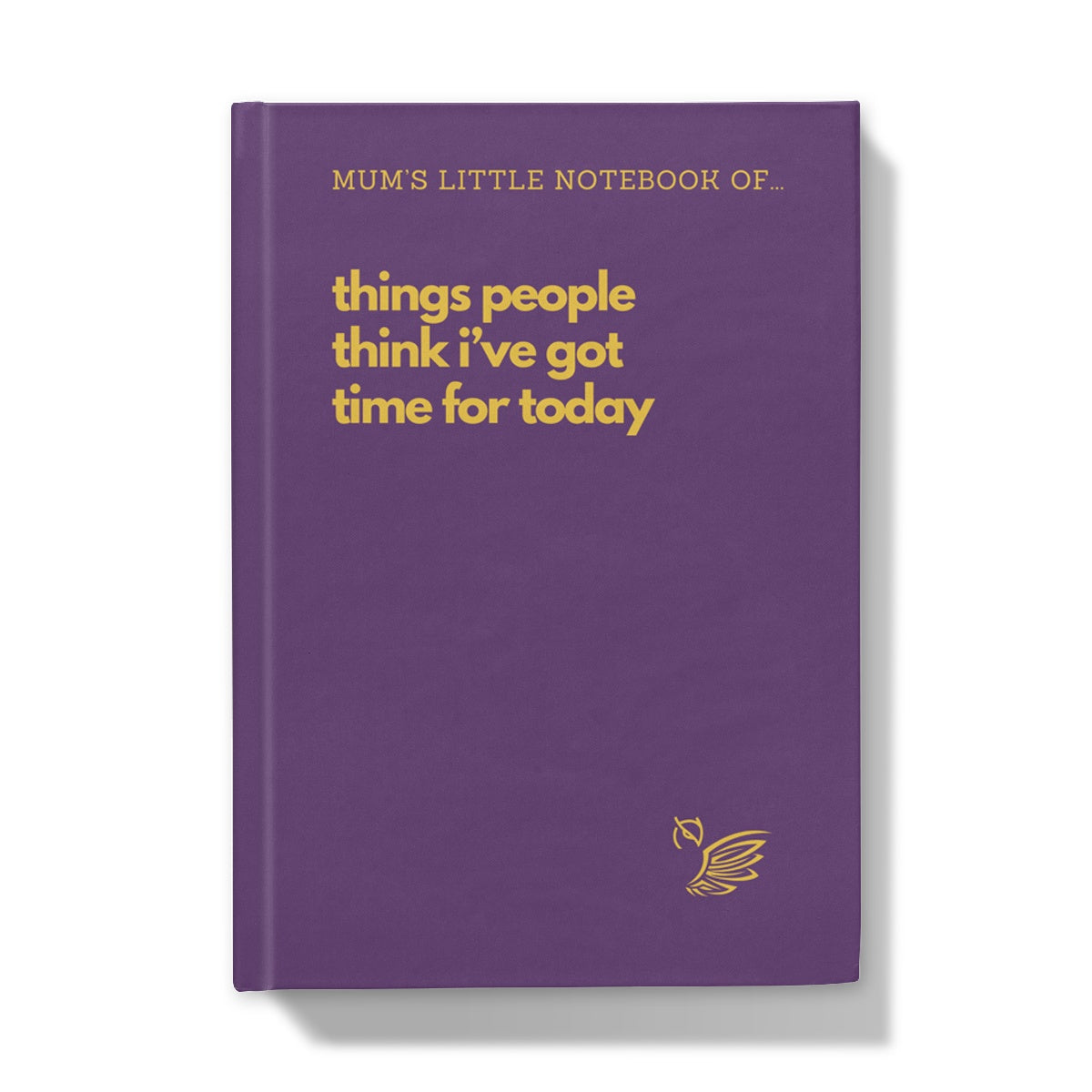 Mother's Day Gift Notebook - Things People Think I've Got Time For Today Purple Hardback Journal