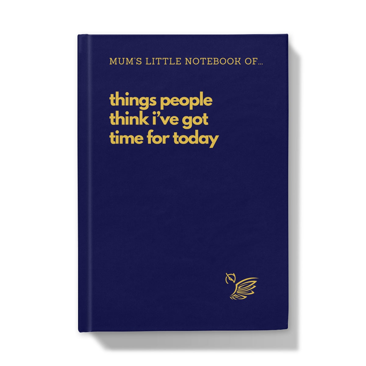 Mother's Day Gift Notebook - Things People Think I've Got Time For Today Blue Hardback Journal