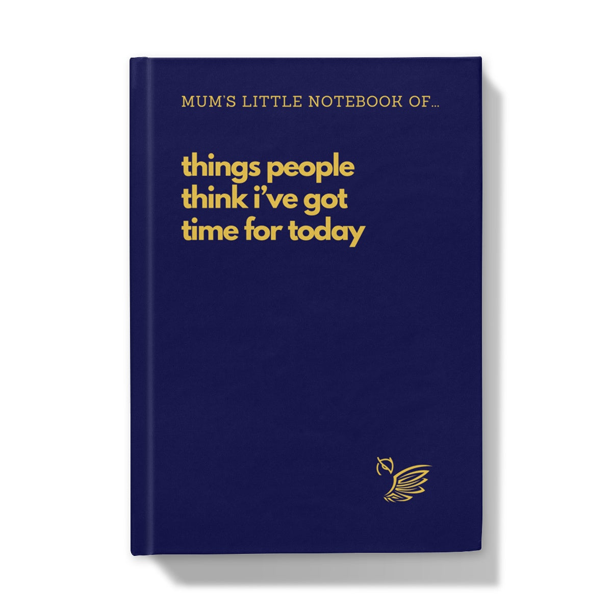 Mother's Day Gift Notebook - Things People Think I've Got Time For Today Blue Hardback Journal