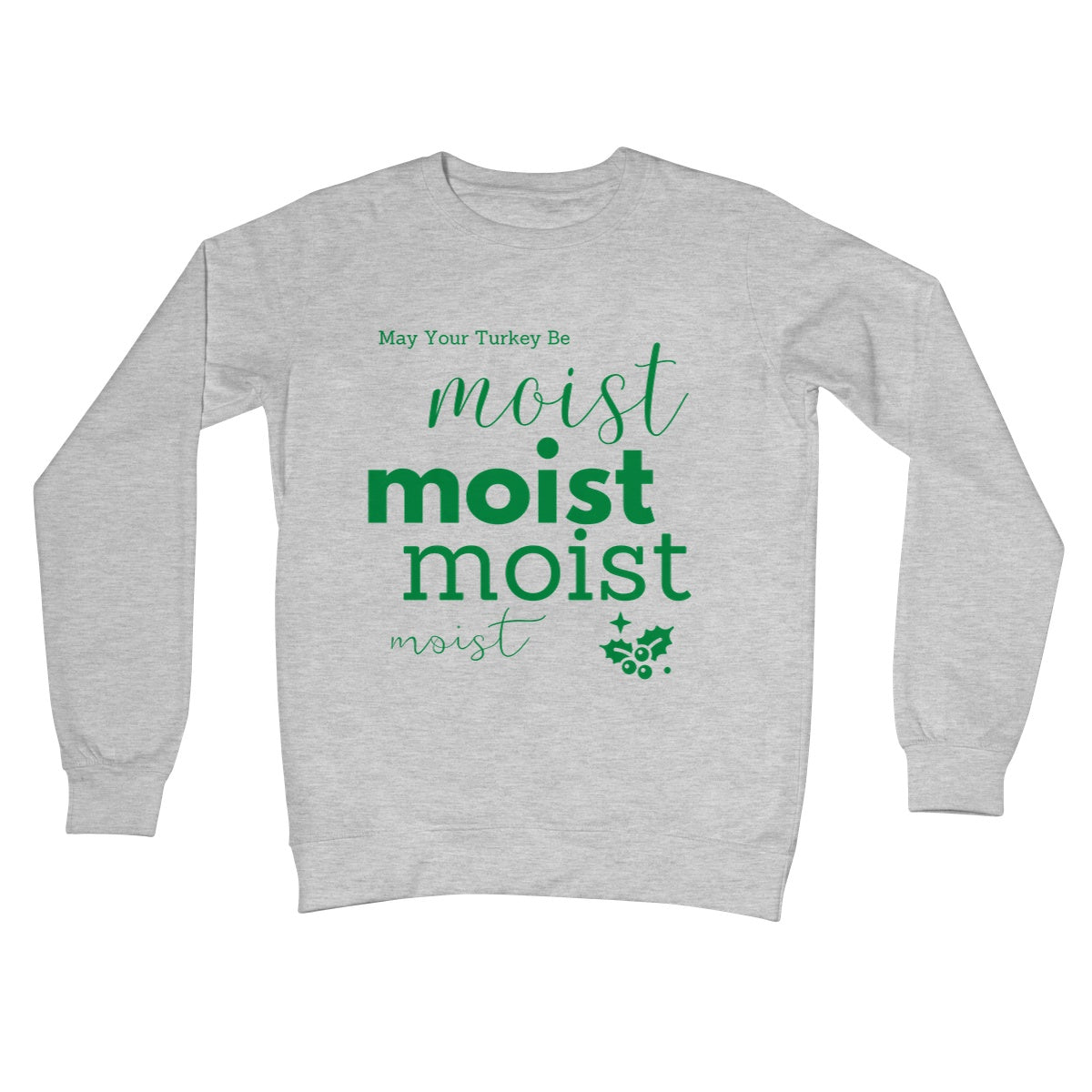 May Your Turkey Be Moist, Funny Christmas Design Crew Neck Sweatshirt