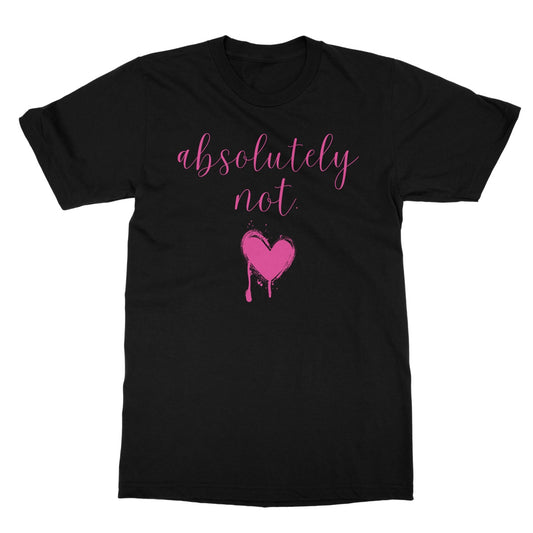 Absolutely not. Funny Slogan Softstyle T-Shirt