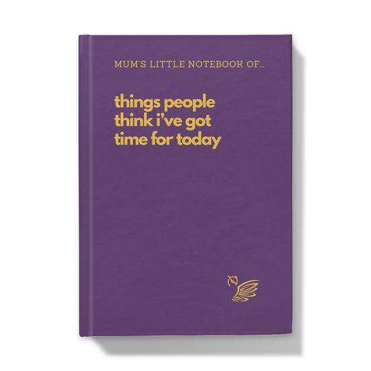 Mother's Day Gift Notebook - Things People Think I've Got Time For Today Purple Hardback Journal