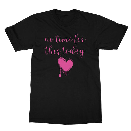 No Time For This Today. Funny Slogan Softstyle T-Shirt