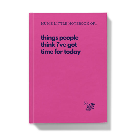 Mother's Day Gift Notebook - Things People Think I've Got Time For Today Pink Hardback Journal