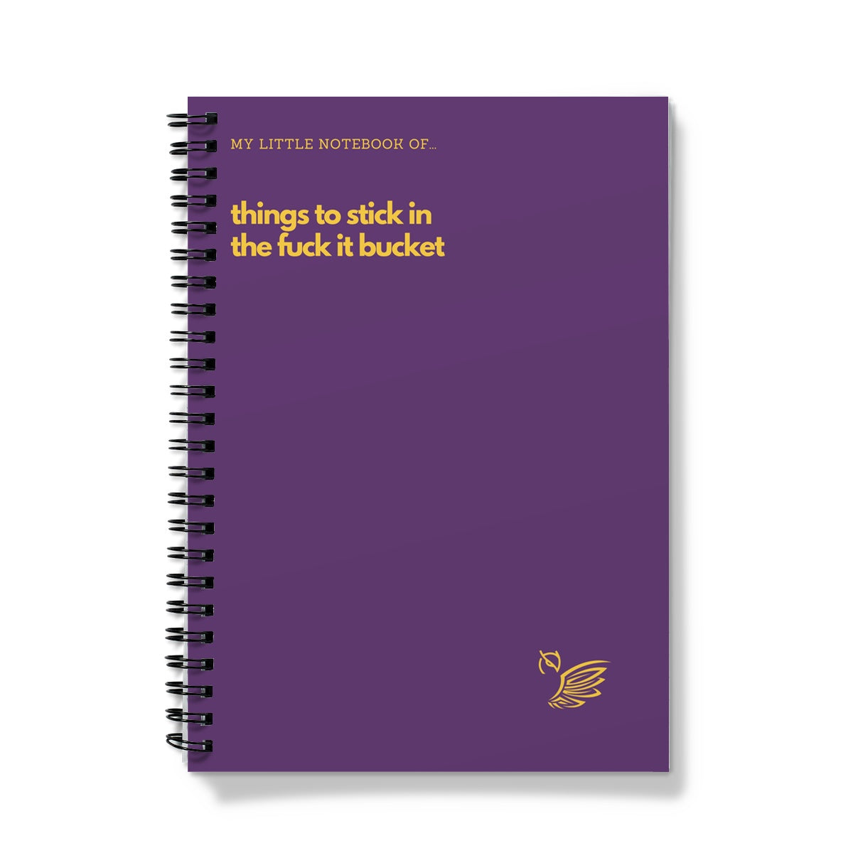 My Little Notebook Of... Things To Stick In The Fuck It Bucket Notebook