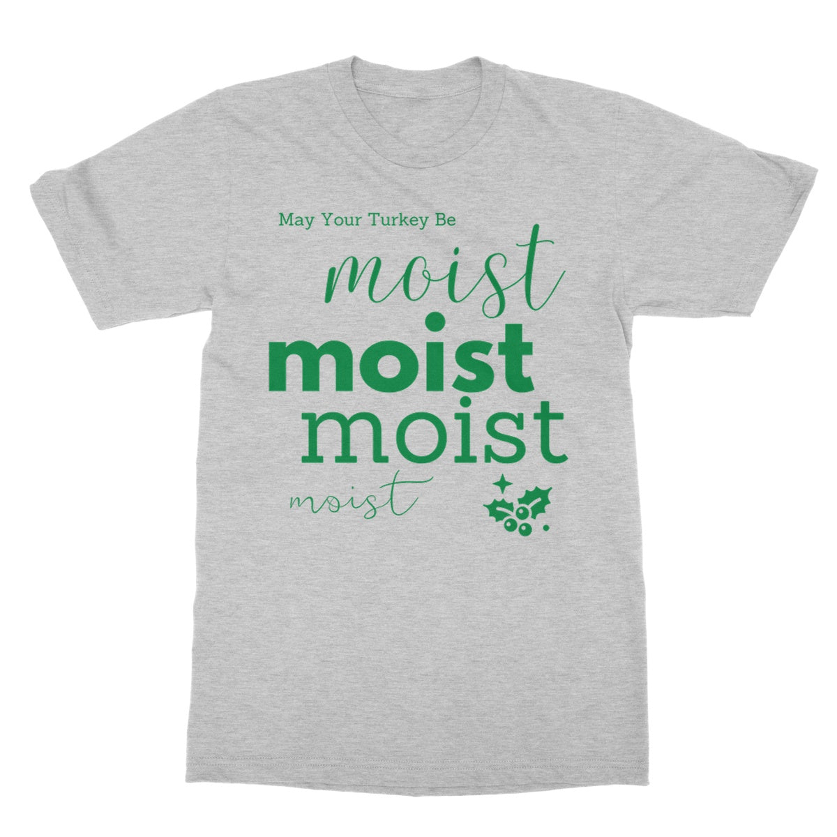 May Your Turkey Be Moist, Funny Christmas Design Softstyle T-Shirt