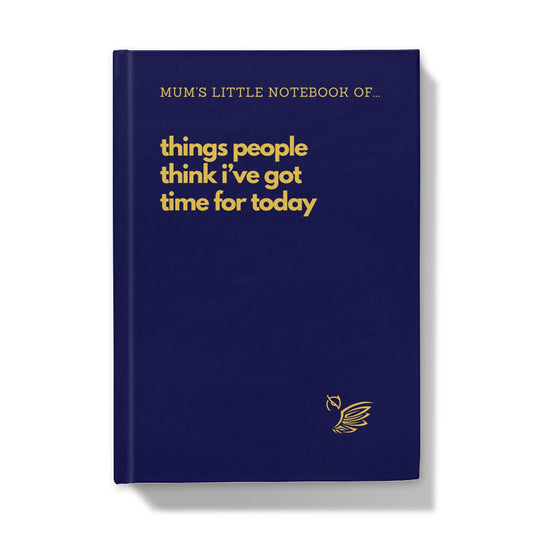 Mother's Day Gift Notebook - Things People Think I've Got Time For Today Blue Hardback Journal