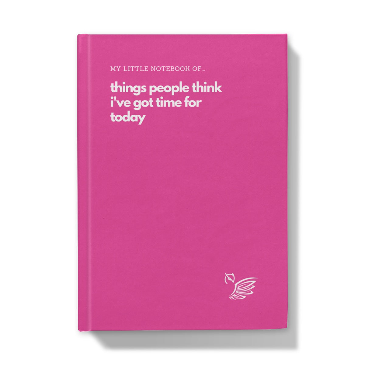 My Little Notebook Of... Things People Think I've Got Time For Today - Pink Edition Hardback Journal