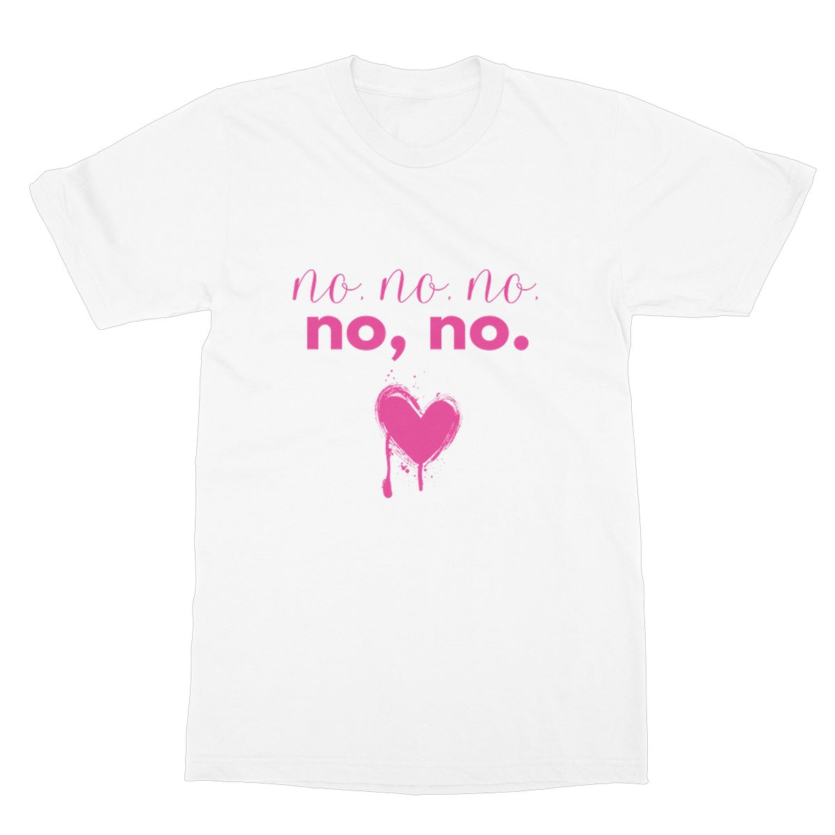 No, no, no, no, no. Funny Slogan Softstyle T-Shirt