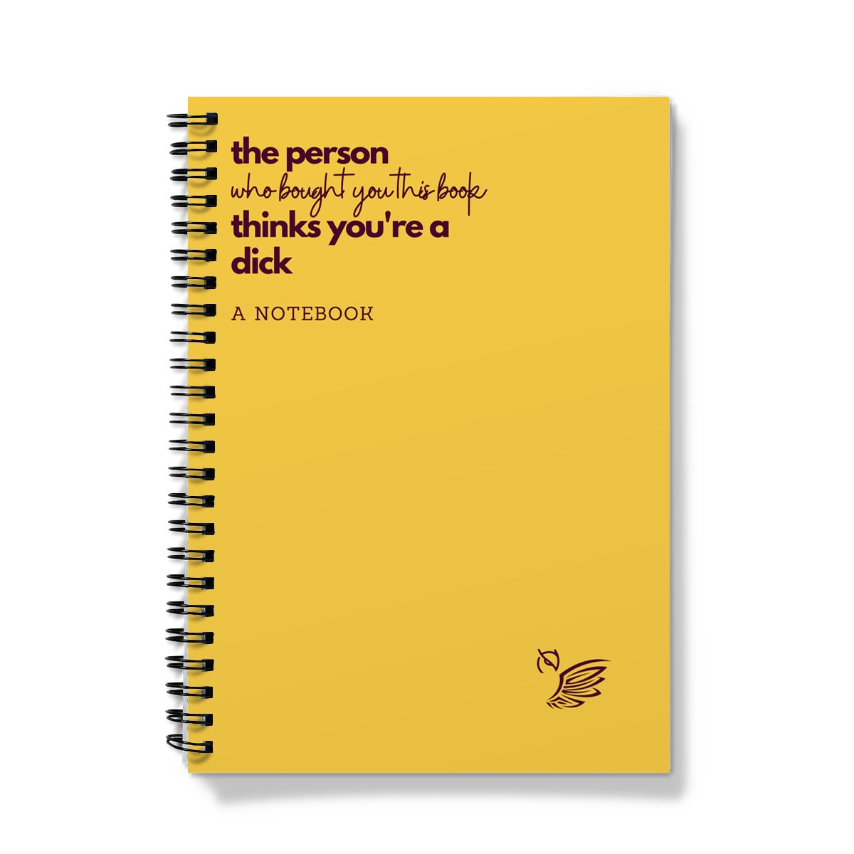The Person Who Bought You This Book Thinks You're A Dick Notebook