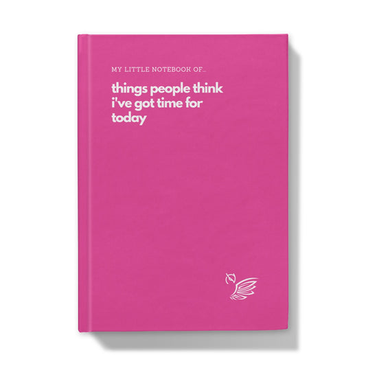 My Little Notebook Of... Things People Think I've Got Time For Today - Pink Edition Hardback Journal
