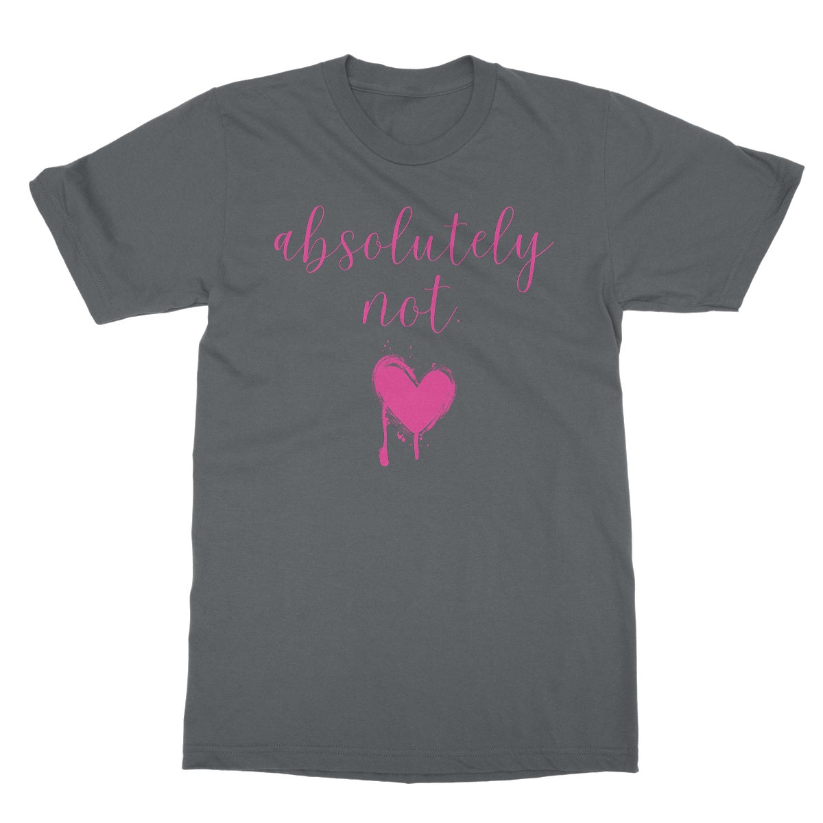 Absolutely not. Funny Slogan Softstyle T-Shirt