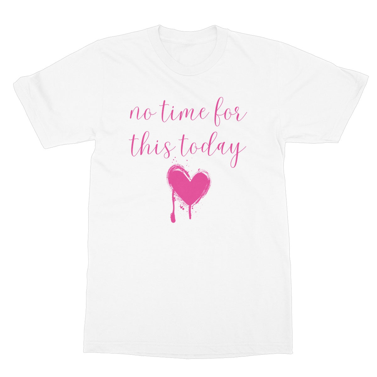 No Time For This Today. Funny Slogan Softstyle T-Shirt