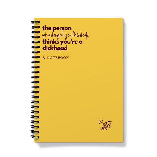 The Person Who Bought You This Book Thinks You're A Dickhead Notebook