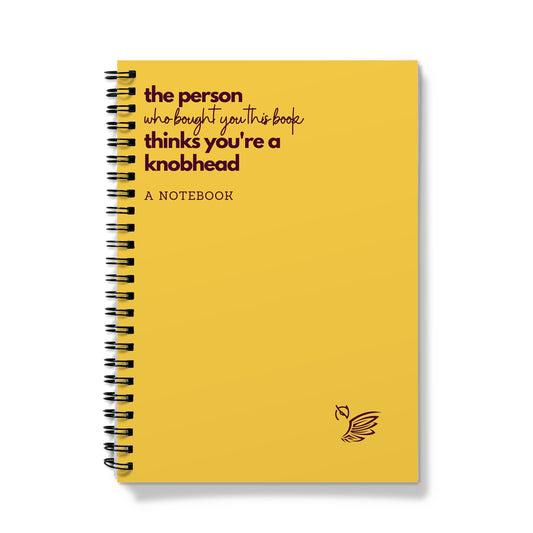 The Person Who Bought You This Book Thinks You're A Knobhead Notebook